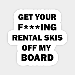 Get your rental skis off my board Magnet