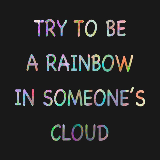 Be someone’s rainbow by Treasuredreams