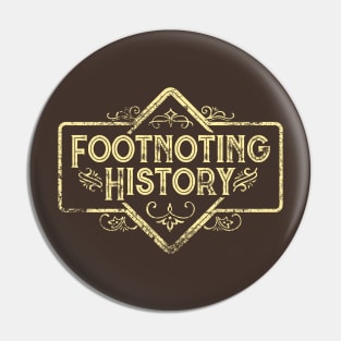 Footnoting History Rustic Sign Pin