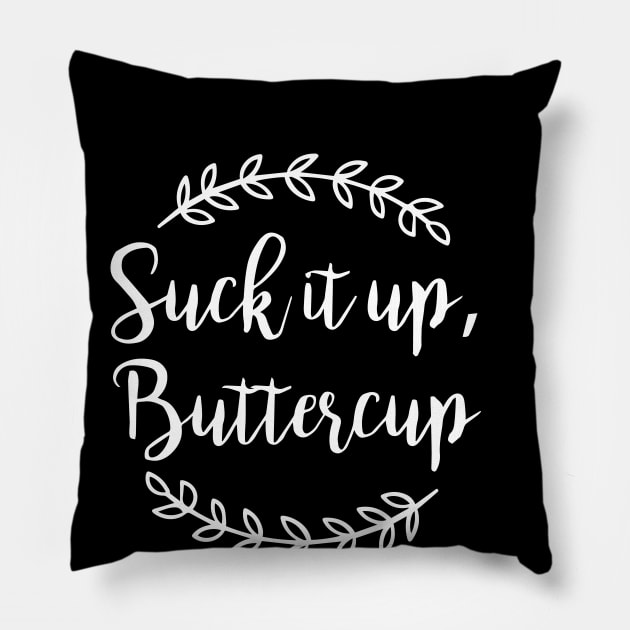 Suck it up Buttercup Pillow by JodyzDesigns