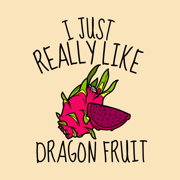 I Just Really Like Dragon Fruit Funny by DesignArchitect