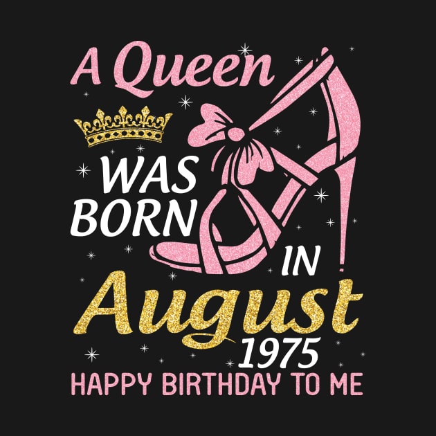 A Queen Was Born In August 1975 Happy Birthday To Me 45 Years Old by joandraelliot