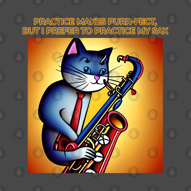 Practice Make Purr-fect But I Prefer To Play The Sax by Musical Art By Andrew