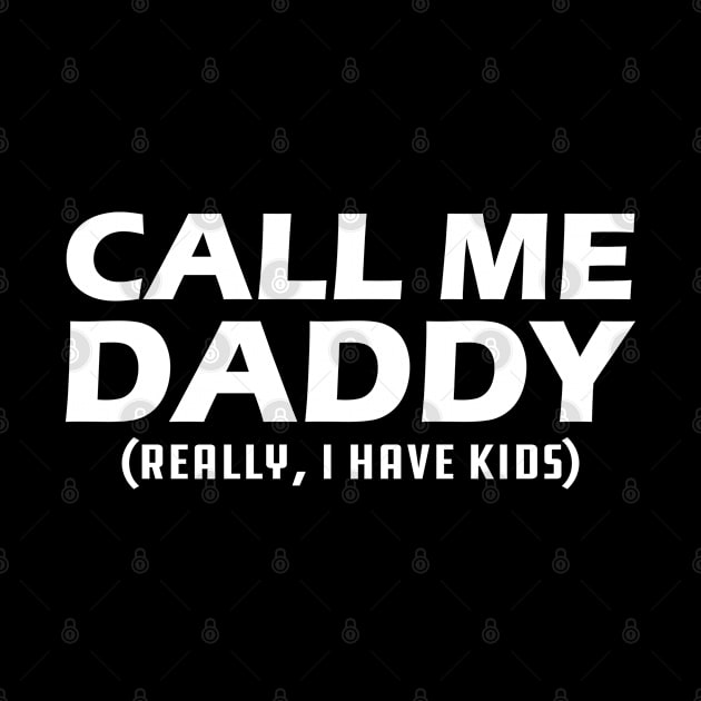 Call me daddy - Really, I have kids? by KC Happy Shop