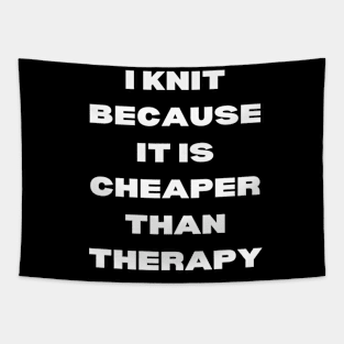 I knit because it is cheaper than therapy Tapestry