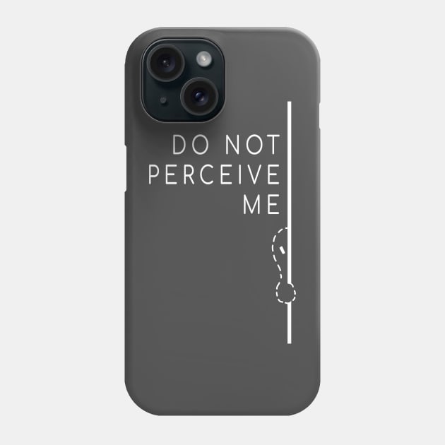 Do Not Perceive Me (White Text) Phone Case by Hurmly