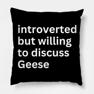 Introverted But Willing To Discuss Geese Pillow