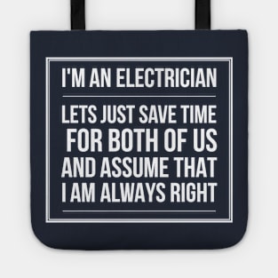 ELECTRICIAN LET'S JUST ASUME THAT I AM ALWAYS RIGHT - electrician saying quotes jobs Tote