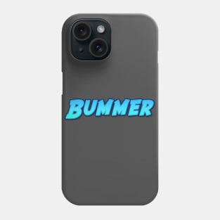 Bummer Phone Case