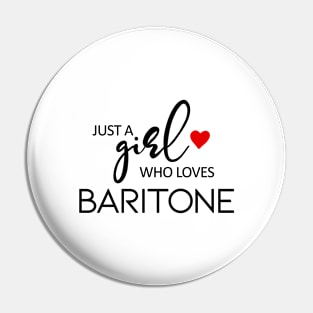 Just A Girl Who Loves Baritone - Music Baritone Pin