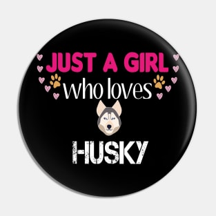 Just a Girl Who Loves Huskies Pin