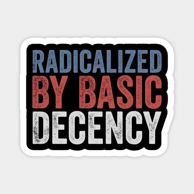 Radicalized By Basic Decency Magnet by ArtistTee ⭐⭐⭐⭐⭐