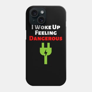 I woke up feeling dangerous Phone Case