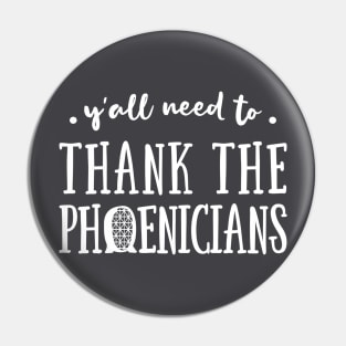 Y'All Need to Thank the Phoenicians Pin