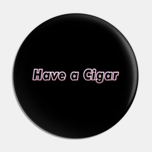 Have a Cigar (PINK FLOYD) Pin