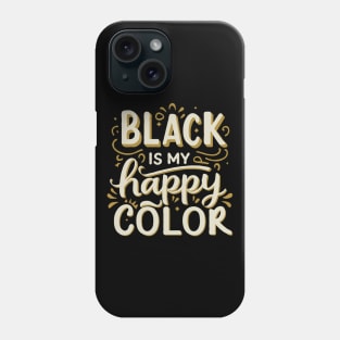 Black Is My Happy Color. Funny Phone Case