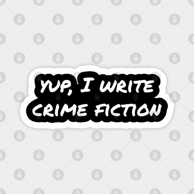 Yup, I write crime fiction Magnet by EpicEndeavours