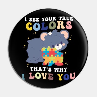 I See Your True Colors That's Why I Love You Pin