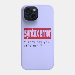 funny coding design syntax error its not you its me Phone Case