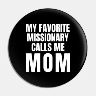 My Favorite Missionary Calls Me Mom LDS Mormon Pin