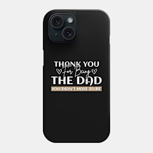 Stepdad Thank You For Being The Dad You Didn't Have To Be Phone Case