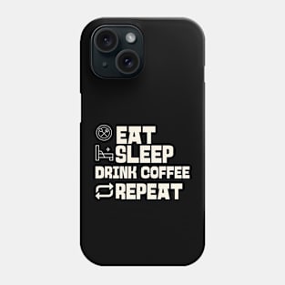 Eat Sleep Drink coffee Repeat Phone Case