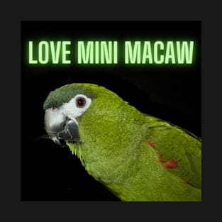 love mini macaw quote T-Shirt