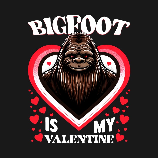 Bigfoot Is My Valentine Bigfoot Valentines Day by Che Tam CHIPS