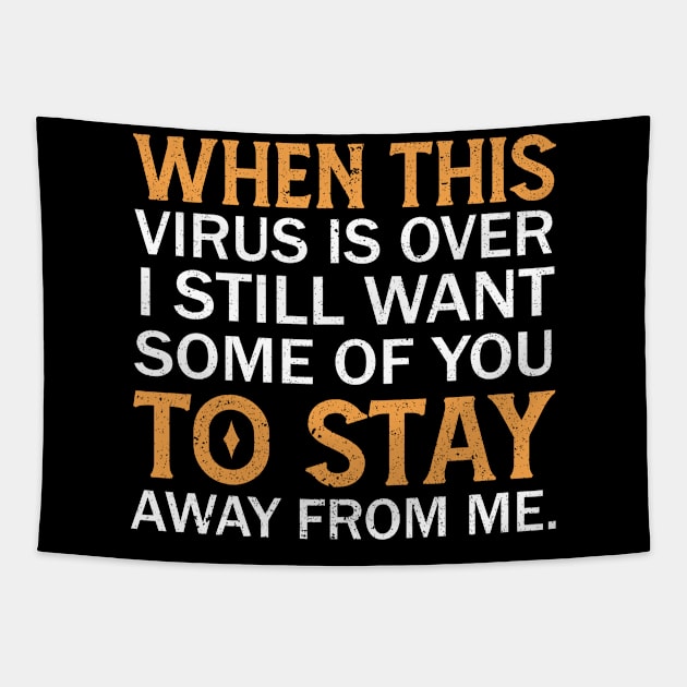 When This Virus Is Over I Still Want Some Of You To Stay Away From Me Tapestry by Mr.Speak