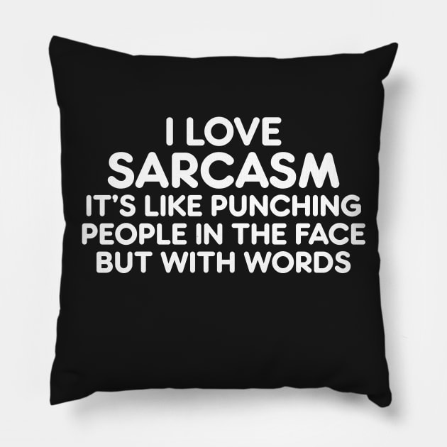 I LOVE SARCASM IT’S LIKE PUNCHING PEOPLE IN THE FACE BUT WITH WORDS Pillow by AtomicMadhouse