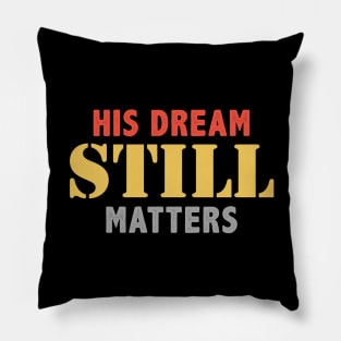 His Dream Still Matters Martin Luther King Day Human Rights Pillow