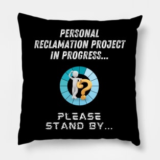 Personal Reclamation Project In Progress Pillow