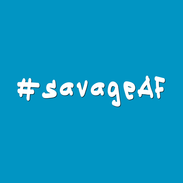 #savageAF - White Text by caknuck