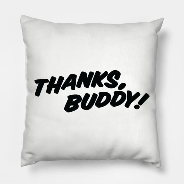 THANKS, BUDDY ( light shirts ) Pillow by Eugene and Jonnie Tee's