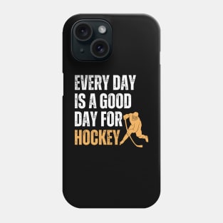 Every Day Is A Good Day For Hockey Phone Case