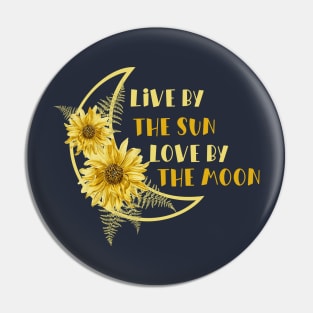 Live By The Sun, Love By The Moon Pin