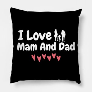 i love mam and dad Pillow