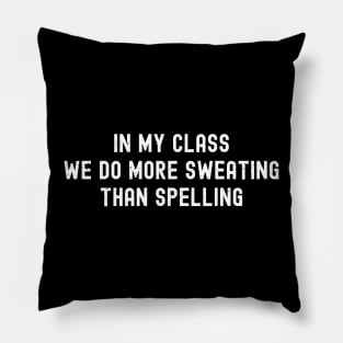 In my class, we do more sweating than spelling Pillow