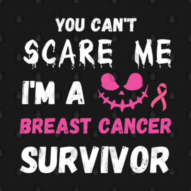 Disover You Can't Scare Me I'm A Breast Cancer Survivor Halloween - Breast Cancer Halloween - T-Shirt