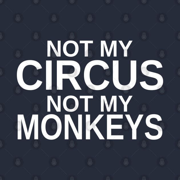 Not my circus, not my monkeys by Mas Design