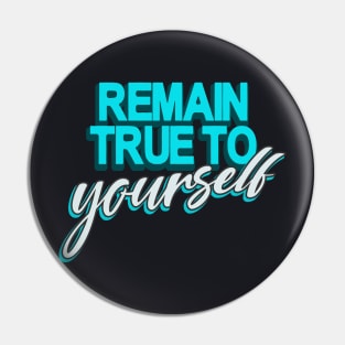 Remain true to Yourself motivational Quote Pin