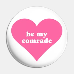 Be My Comrade Pin