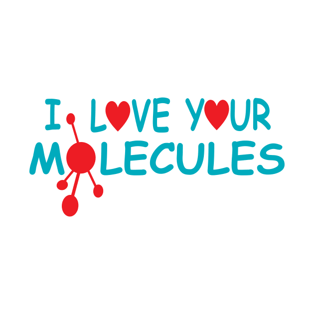 I Love Your Molecules by JevLavigne