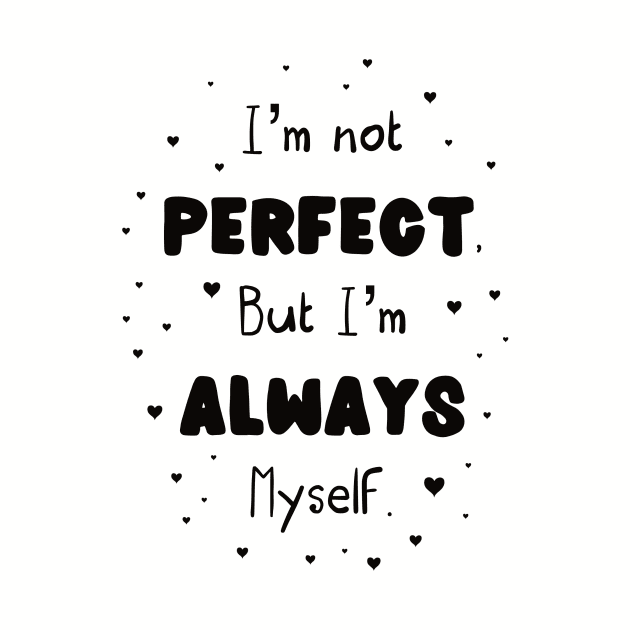 I’m not perfect but I’m always myself by nasia9toska