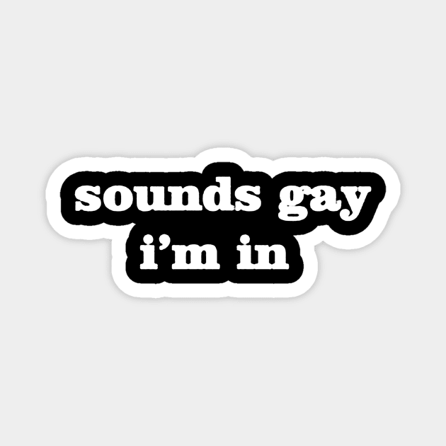 sounds gay im in Magnet by windupraditya6