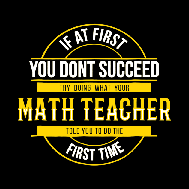 If First You Dont Succeed Funny Math Teacher by FONSbually