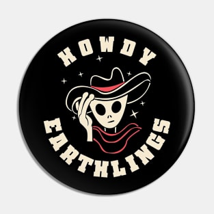 Howdy Earthlings Funny Pin