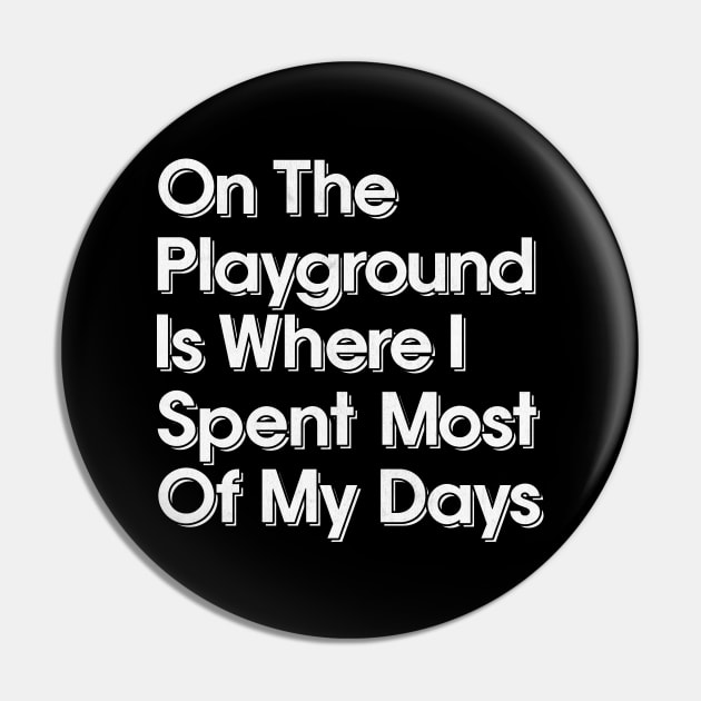 On The Playground Is Where I Spent Most Of My Days Pin by DankFutura