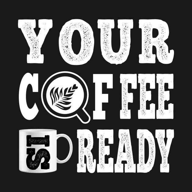 Your Coffee Is Ready, Your Fee Is Ready ;) by EightBats
