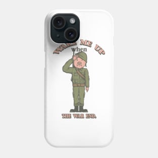 Wake Me up when the war end. Phone Case